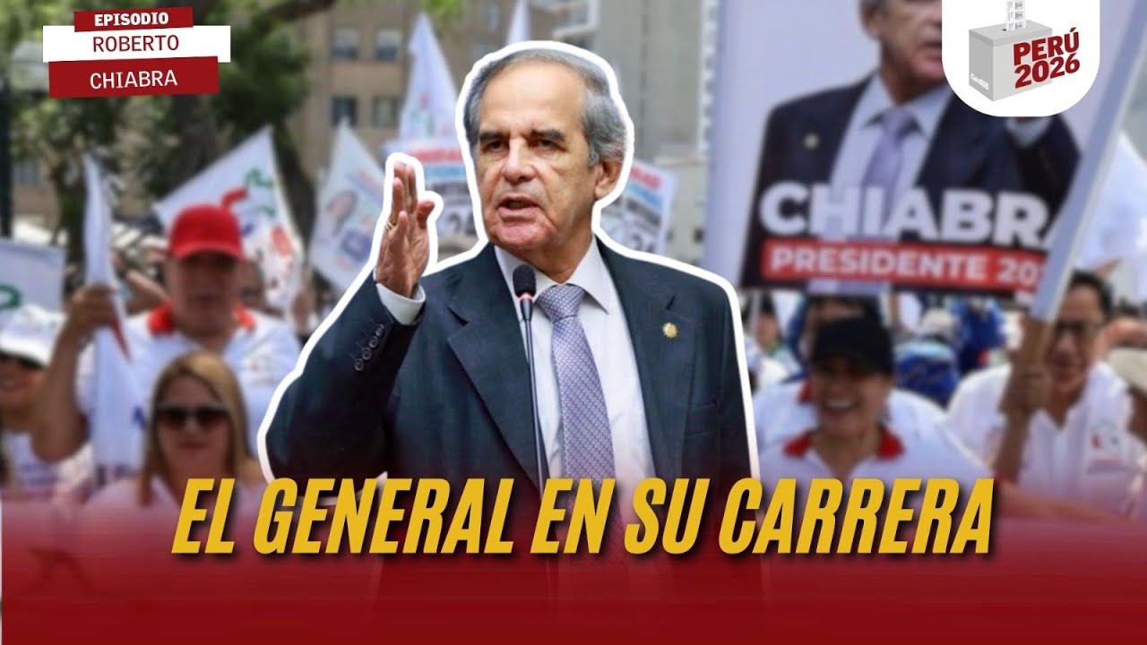 EL GENERAL EN SU CARRERA | ROBERTO CHIABRA | PERÚ 2026