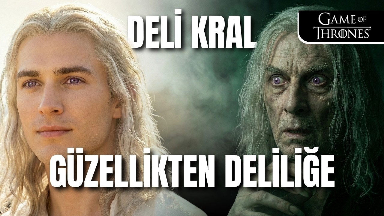 Altın Prens'ten Bir İblise: Aerys II Targaryen Nasıl Delirdi? (Game of Thrones)