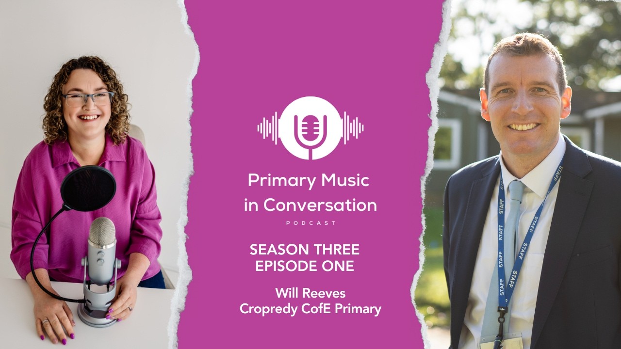 Primary Music in Conversation: S3 E1 - Will Reeves, Cropredy Primary School
