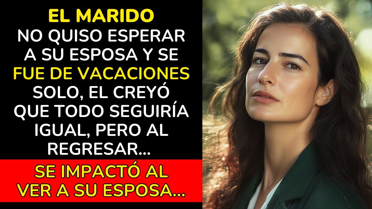 EL MARIDO NO ESPERÓ A SU ESPOSA, Y SE FUE DE VACACIONES SOLO PERO CUANDO VOLVIÓ... HISTORIAS DE VIDA