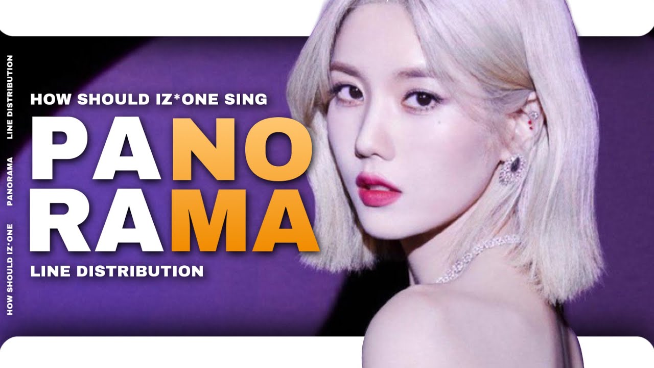 How should IZ*ONE sing : Panorama [ New Line Distribution ]