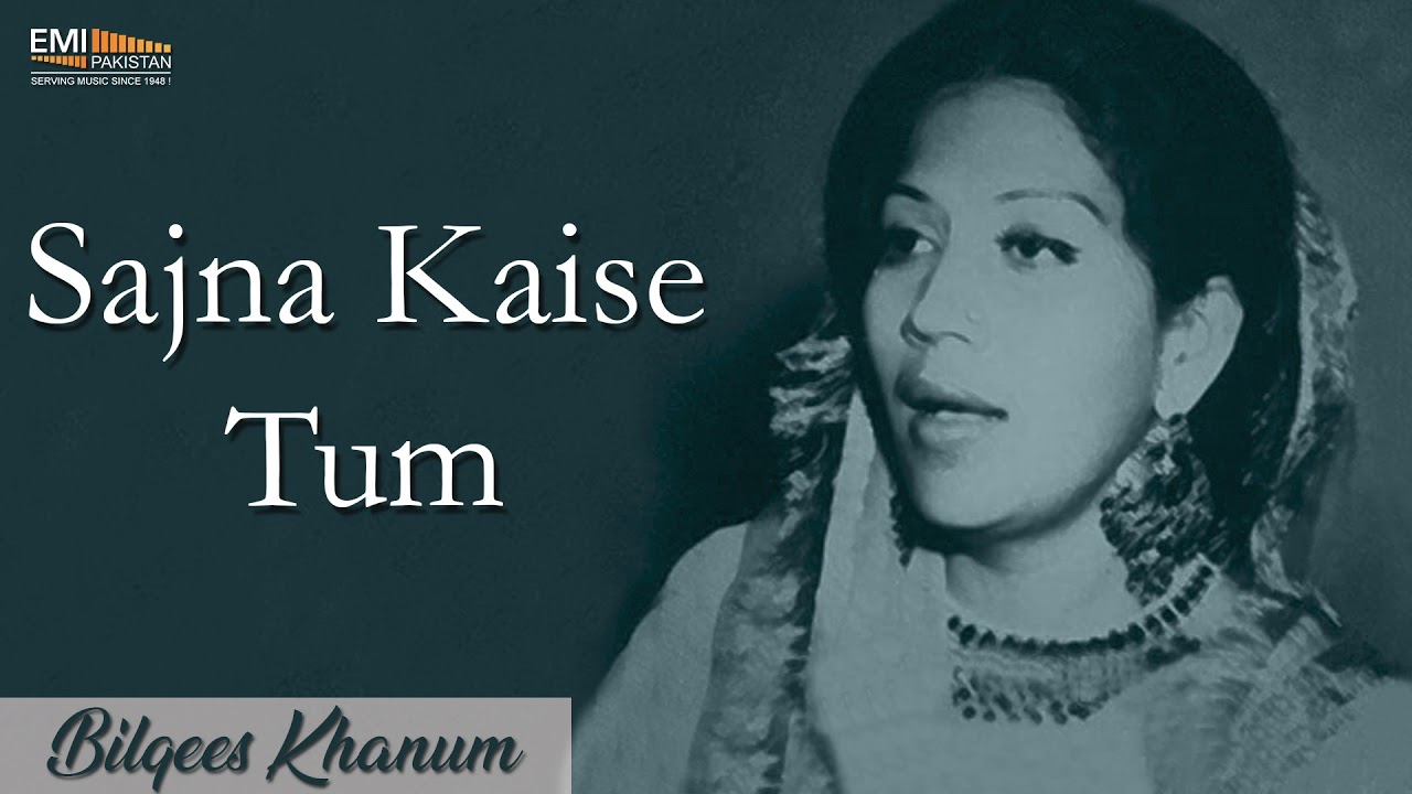 Sajna Kaise Tum - Bilqees Khanum | EMI Pakistan Originals