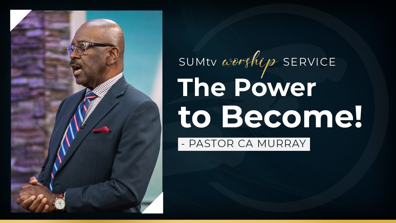 The Power to Become! - Pastor CA Murray || Worship Service (REPOST)