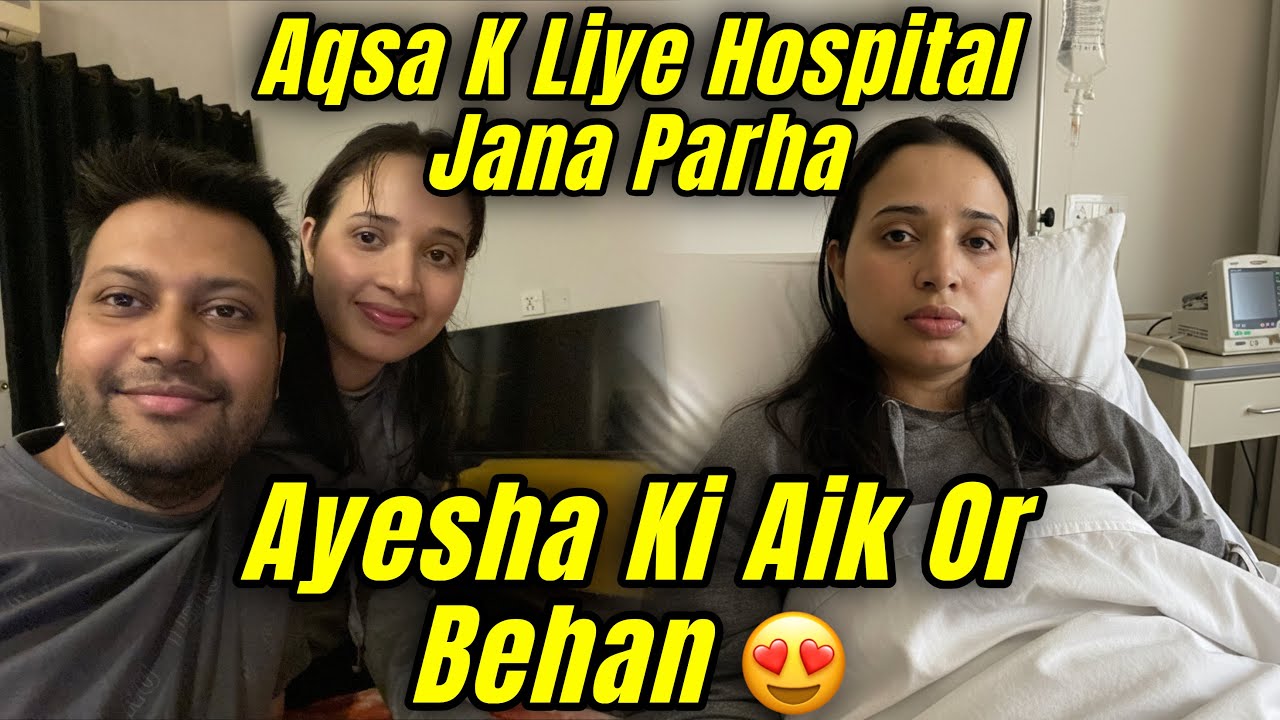 Ayesha Ki Aik Or Behan Ayesha Bohat Khush Hui Aqsa K Liye Hospital Jana Parha || Aqsa Ali Vlogs
