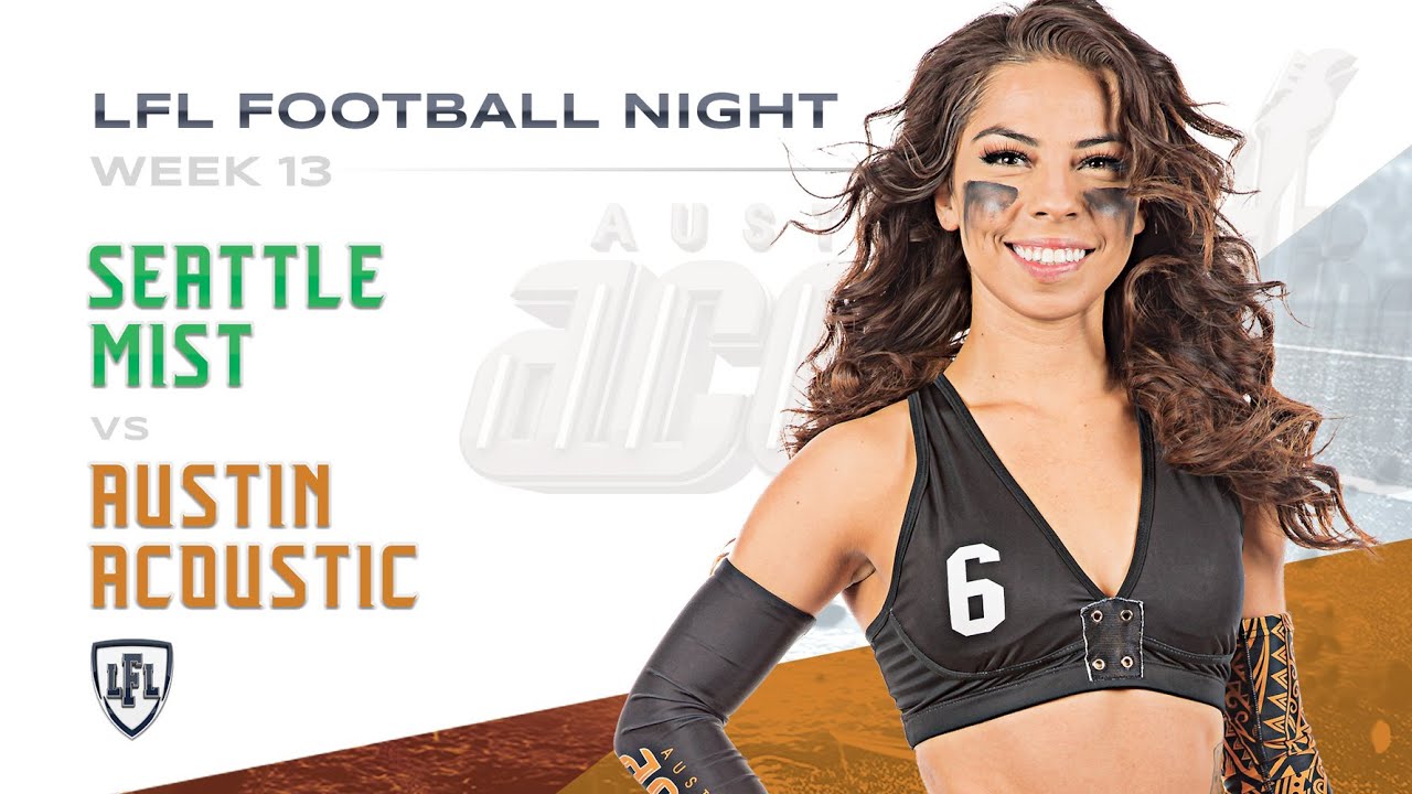 LFL | 2018 | WEEK 13 | SEATTLE MIST VS AUSTIN ACOUSTIC