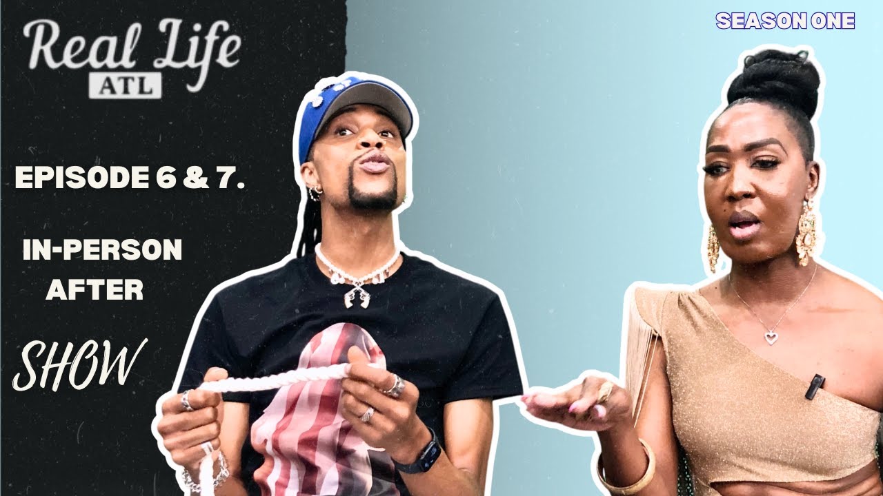 Real Life ATL | In-Person After Show | Episode 6 & 7 | Real Life Reality