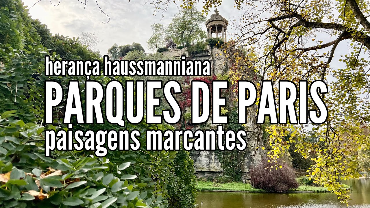 MONTSOURIS, BUTTES CHAUMONT E MONCEAU: PARQUES DA PARIS DO SÉCULO 19 QUE NOS LEVAM A UMA VIAGEM