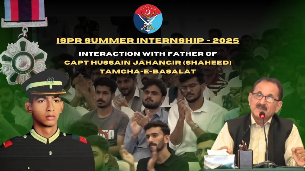 ISPR Summer Internship 2025 | Honoring Capt. Hussain Jahangir Shaheed with His Father | ISPR