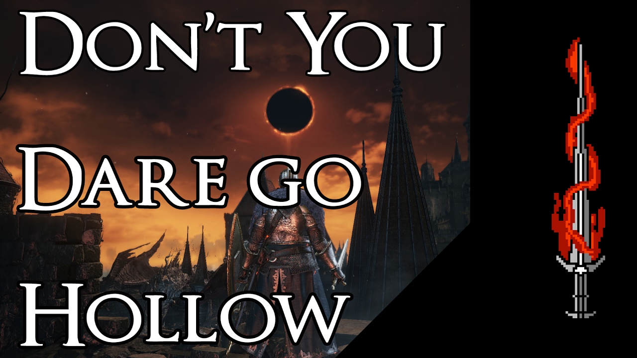 Don't You Dare Go Hollow- Dark Souls is Your Story