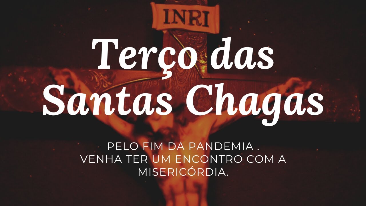 TERÇO DAS SANTAS CHAGAS - Pelo fim da Pandemia e Reparação, num encontro com a Misericórdia.