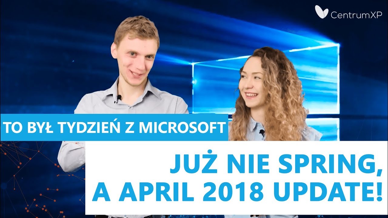 Już nie Spring, a April 2018 Update! | To był tydzień z Microsoft #12
