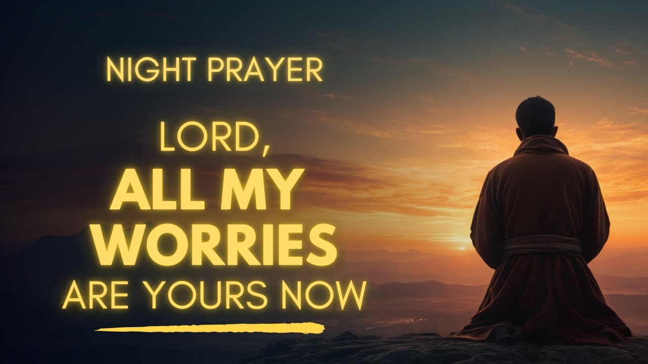 God Wants To Take All Your Worries Tonight | Night Prayer To Surrender
