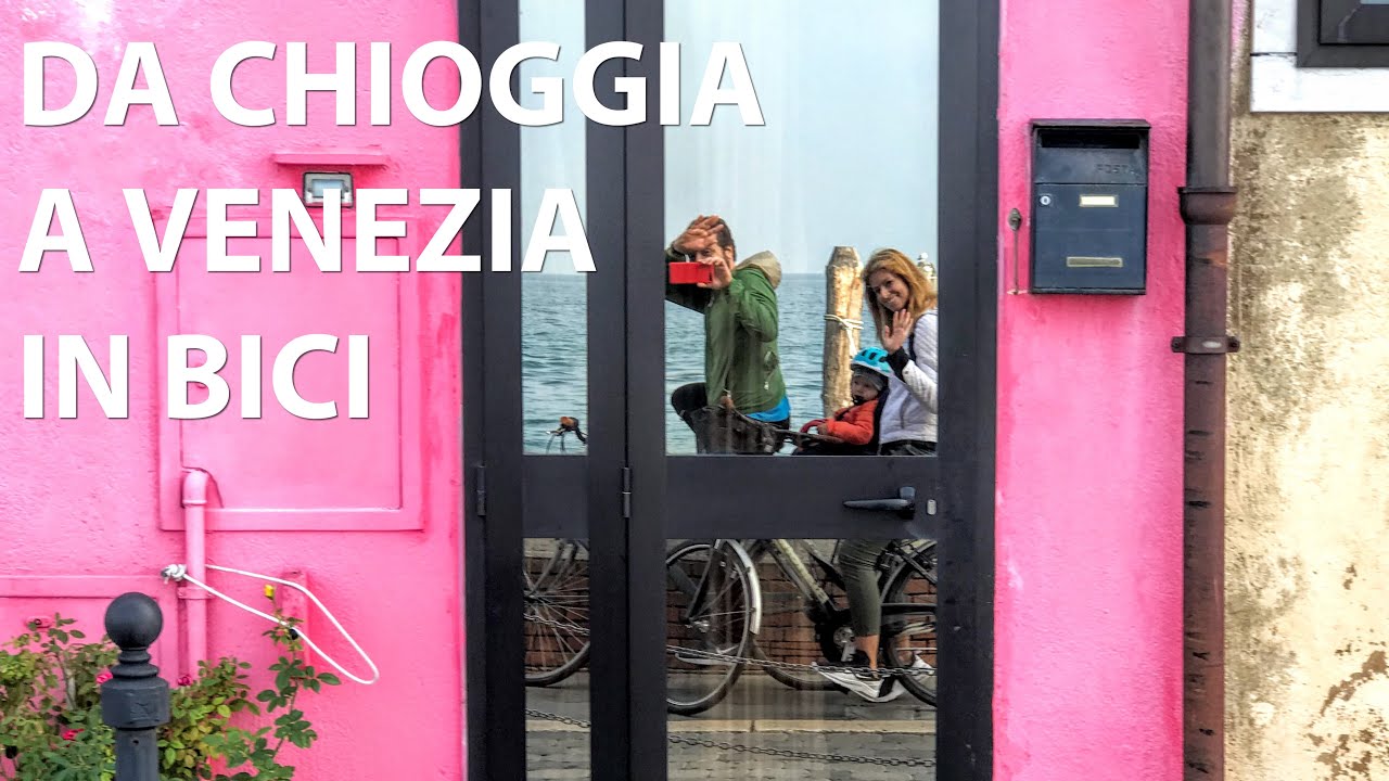 DA CHIOGGIA A VENEZIA IN BICI - Chioggia (VE) - Parte 1/5