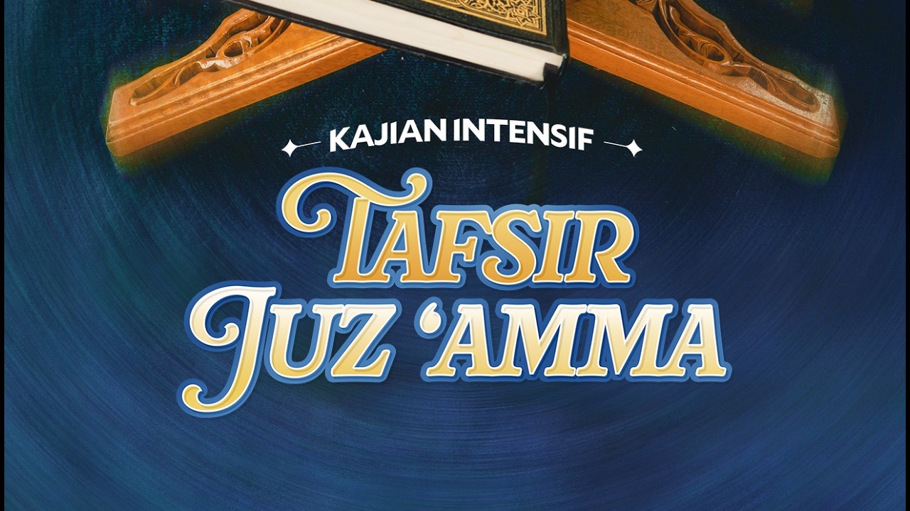Sesi 12: TAFSIR JUZ 'AMMA (Dari Kitab At-Tafsir Al-Muyassar) - Ustadz Dzulqarnain M. Sunusi