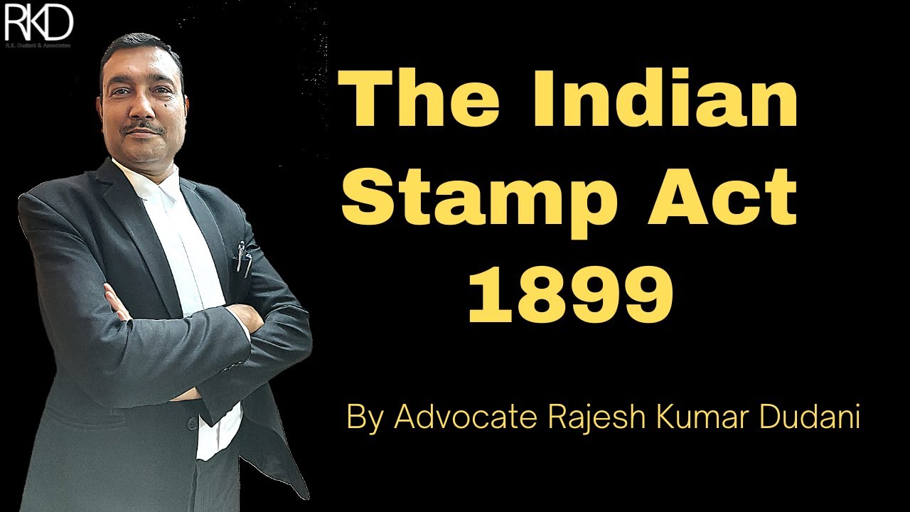 The Indian Stamp Act 1899 || Explained By Advocate Rajesh Kumar Dudani