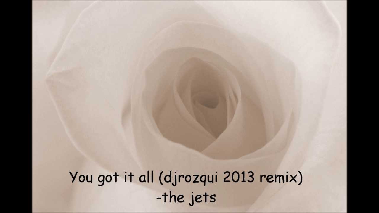 You got it all djrozqui 2013 remix) the jets