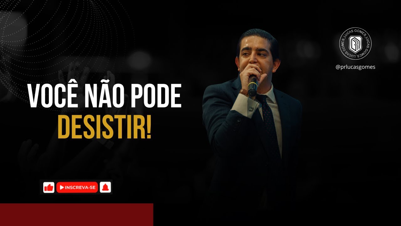 VOCÊ NÃO PODE DESISTIR | PR LUCAS GOMES