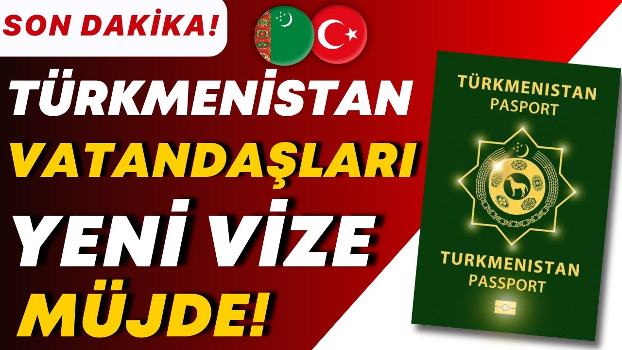 TÜRKMENİSTAN VATANDAŞLARI MUTLAKA İZLEYİN! (Türkiye'ye Yeni Vize 2025)