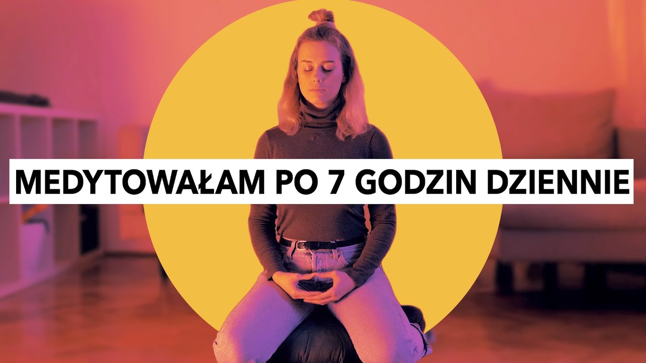 Medytowałam po 7 godzin dziennie