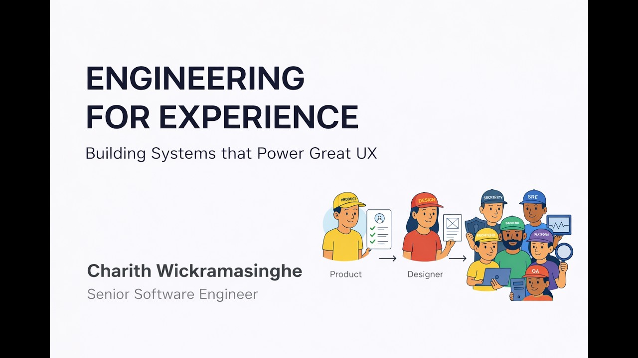 Engineering for Experience | Building Robust Systems that Power Great UX by Charith Wickramasinghe