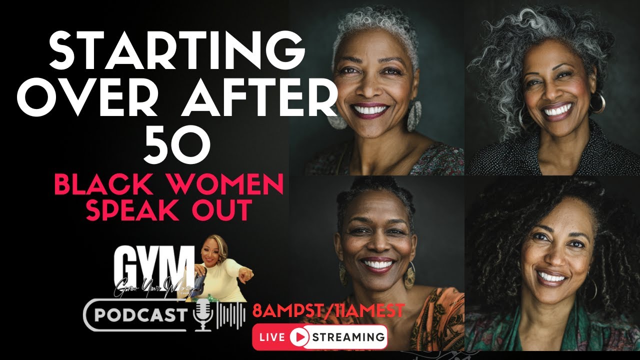 Starting over after 50: Black Women Speak Out!