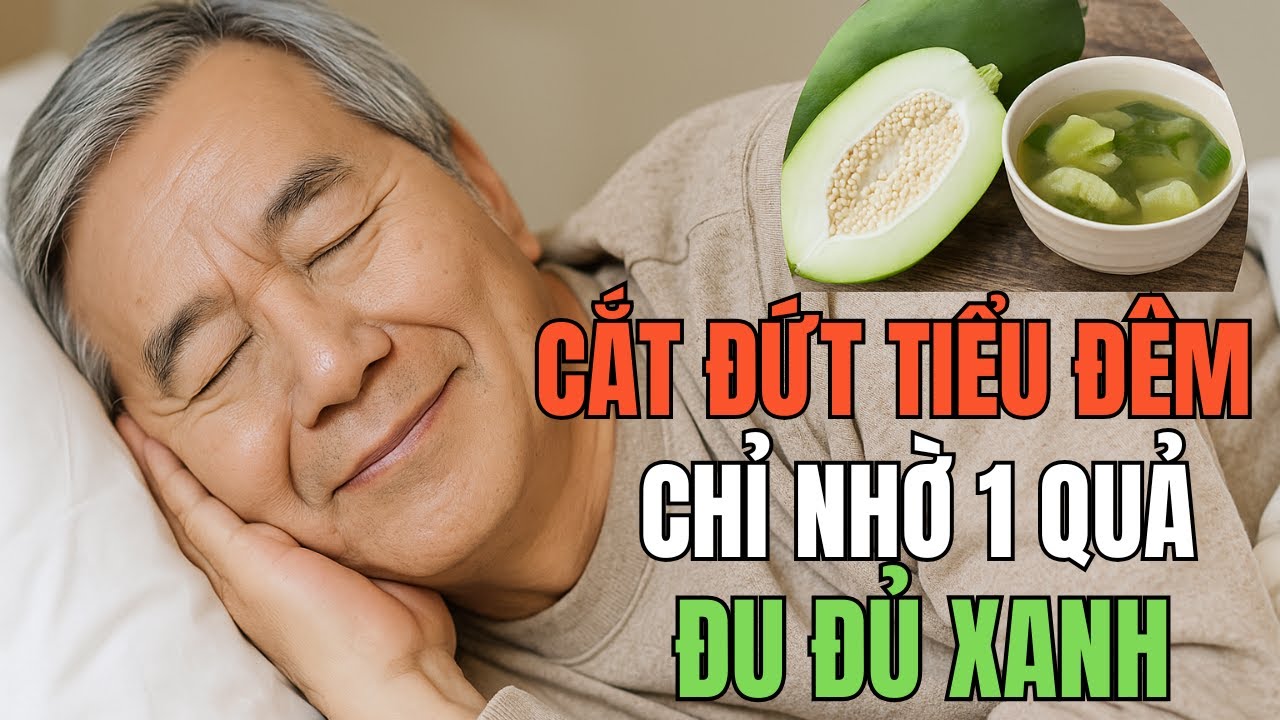 Người TIỂU ĐÊM, THẬN YẾU – DÙNG ĐU ĐỦ XANH THEO CÁCH NÀY Cắt đứt mất ngủ, ngủ liền mạch tới sáng!