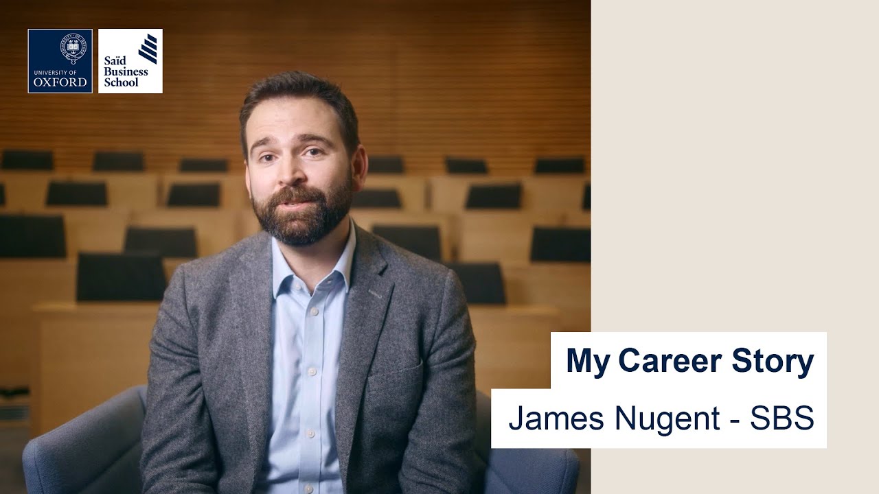 My Career Story - James Nugent (Sa&iuml;d Business School) 30s