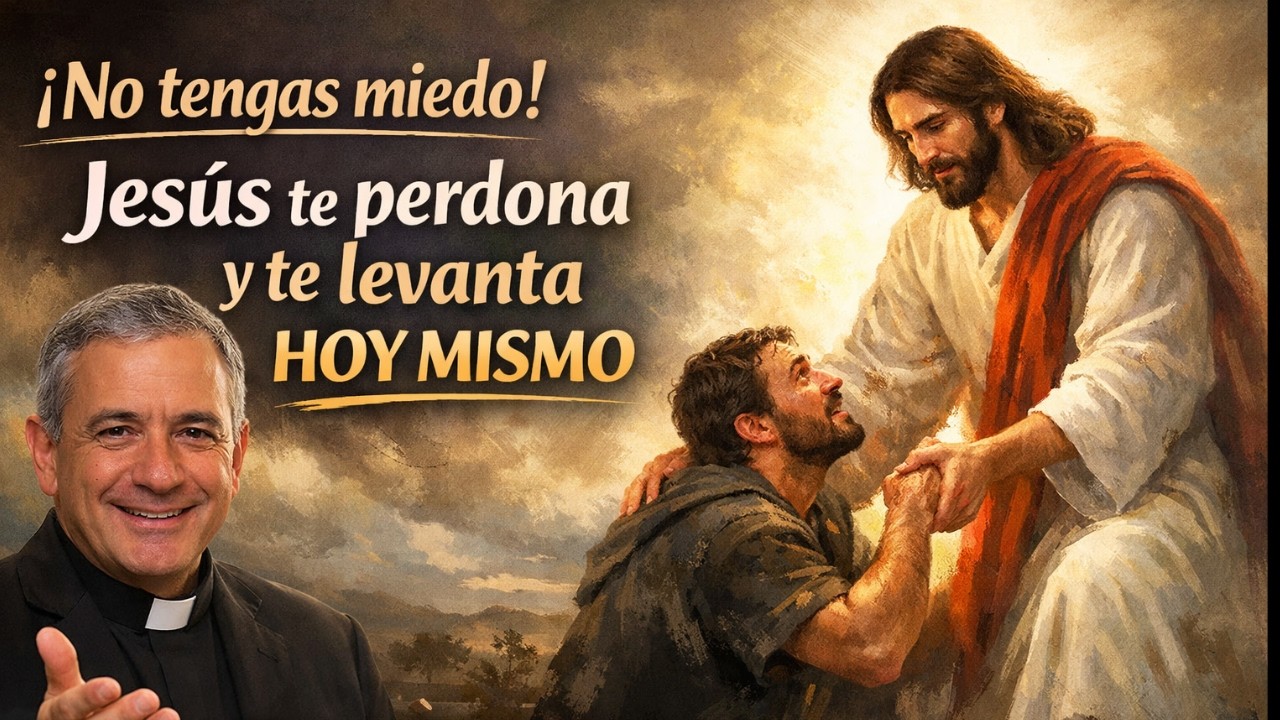 ¡No tengas miedo! Jesús te perdona y te levanta hoy mismo | Padre Ángel Espinosa