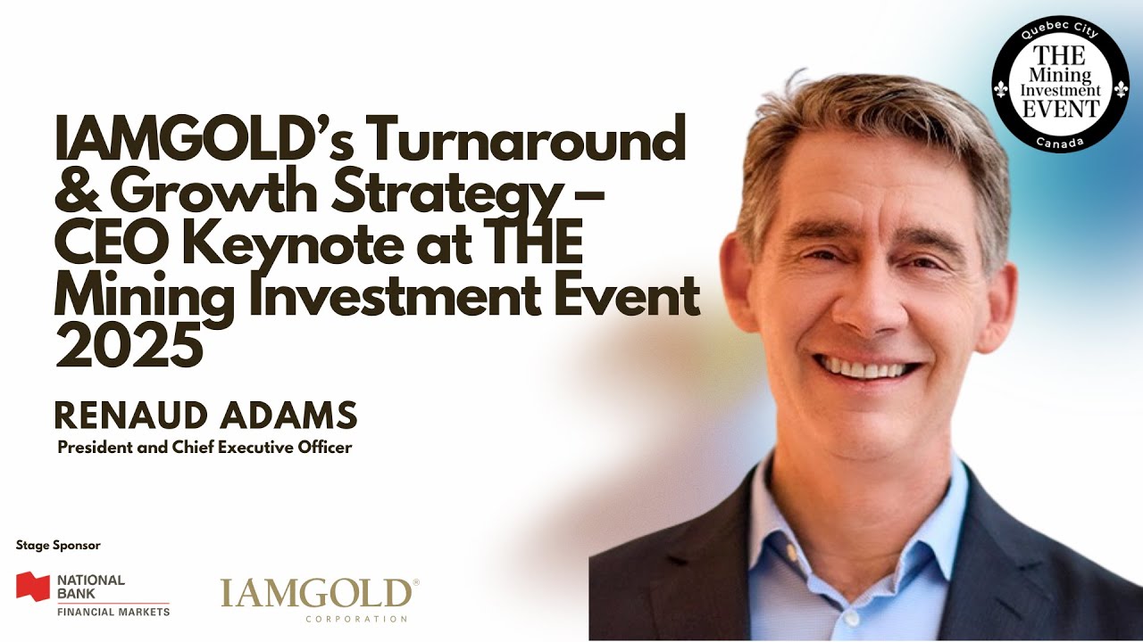 Renaud Adams  IAMGOLD Turnaround & Growth Strategy CEO Keynote at THE Mining Investment Event 2025