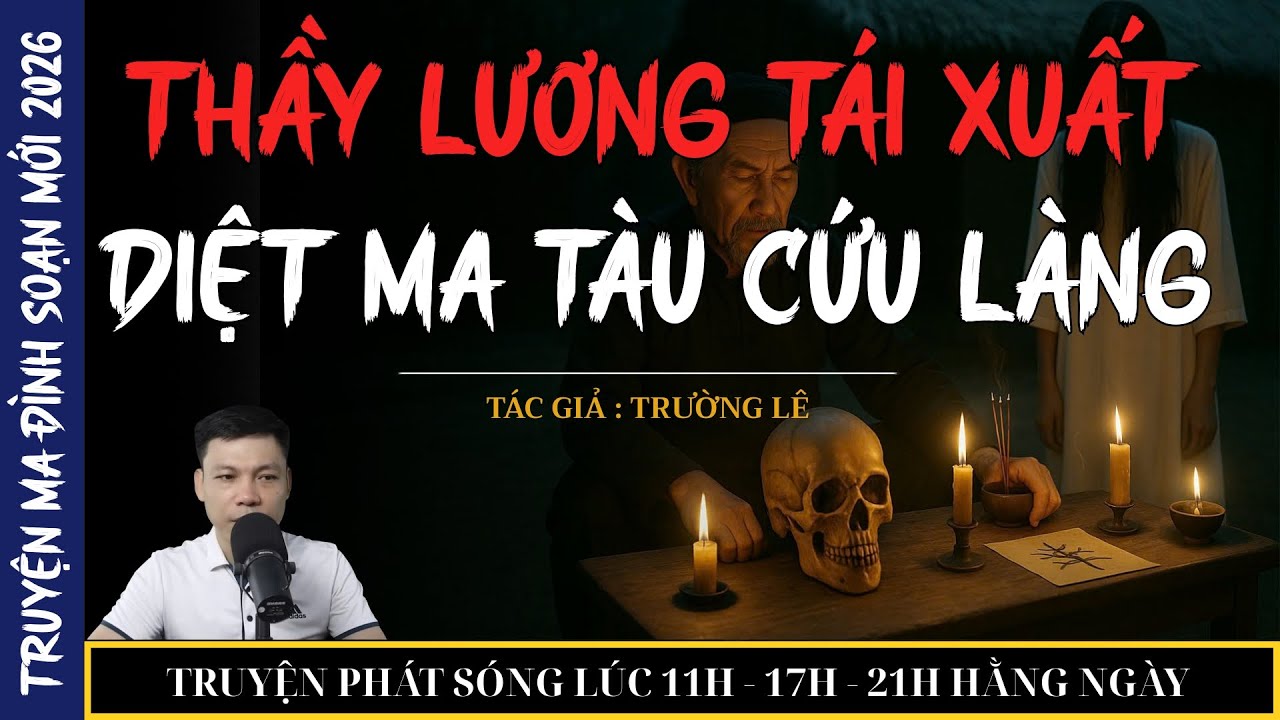 THẦY LƯƠNG SIÊU PHẨM 2026 : THẦY LƯƠNG TÁI XUẤT DIỆT MA CỨU LÀNG | MC ĐÌNH SOẠN KỂ CHUYỆN