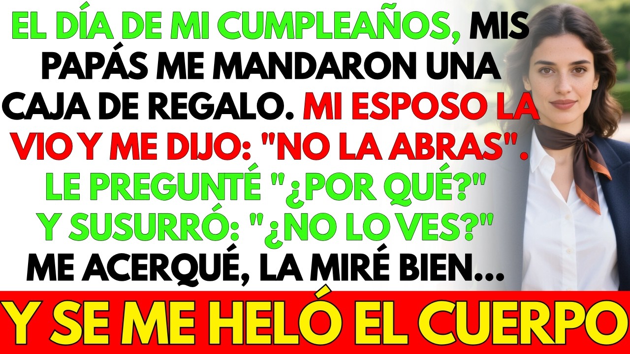 Por mi cumpleaños, mis papás enviaron una caja. Mi esposo dijo: “No la abras. ¿No ves?”