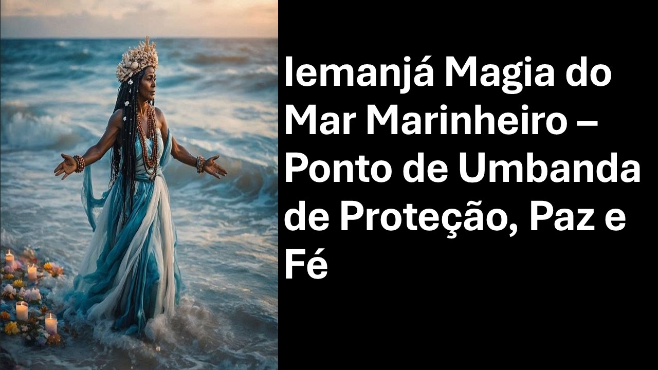 Iemanjá Magia do Mar Marinheiro – Ponto de Umbanda de Proteção, Paz e Fé