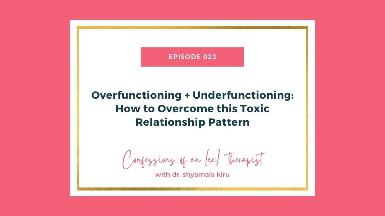 EP 023: Overfunctioning + Underfunctioning: How to Overcome this Toxic Relationship Pattern