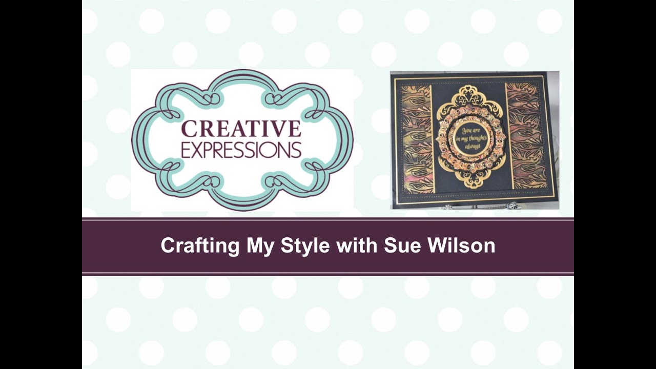 Crafting My Style with Sue Wilson - Gilded All Over for Creative Expressions