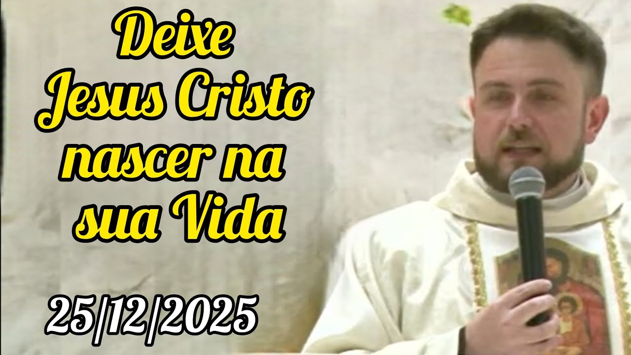 Deixe Jesus Cristo nascer na sua Vida - Padre Mário Sartori - 25/12/25 - Solenidade Natal do Senhor 
