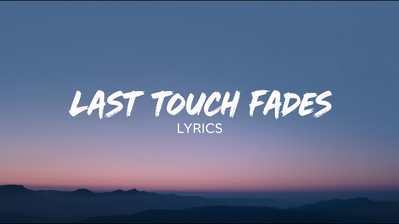 Last Touch Fades ( Lyrics )