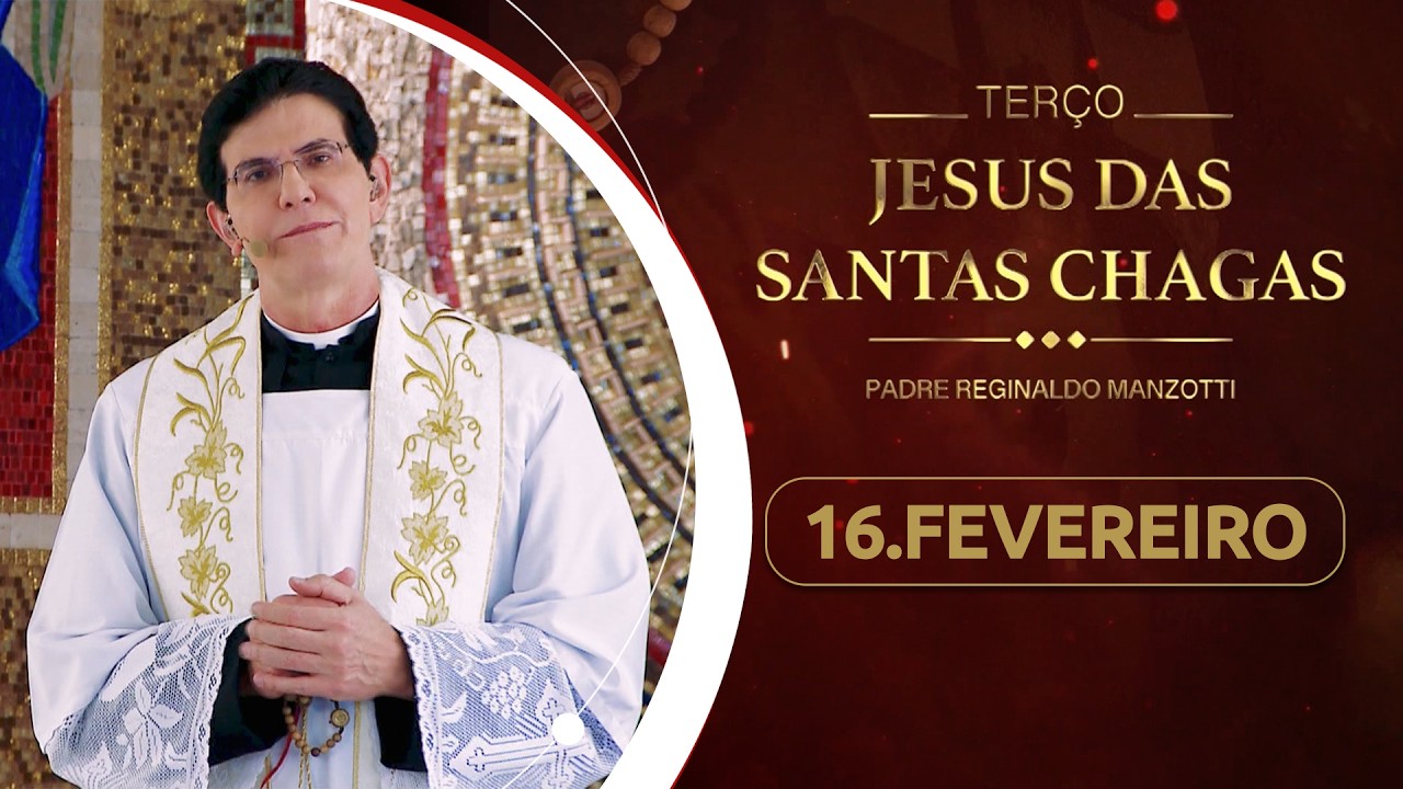 Terço e 4º dia da Novena de Jesus das Santas Chagas | 16/02/26