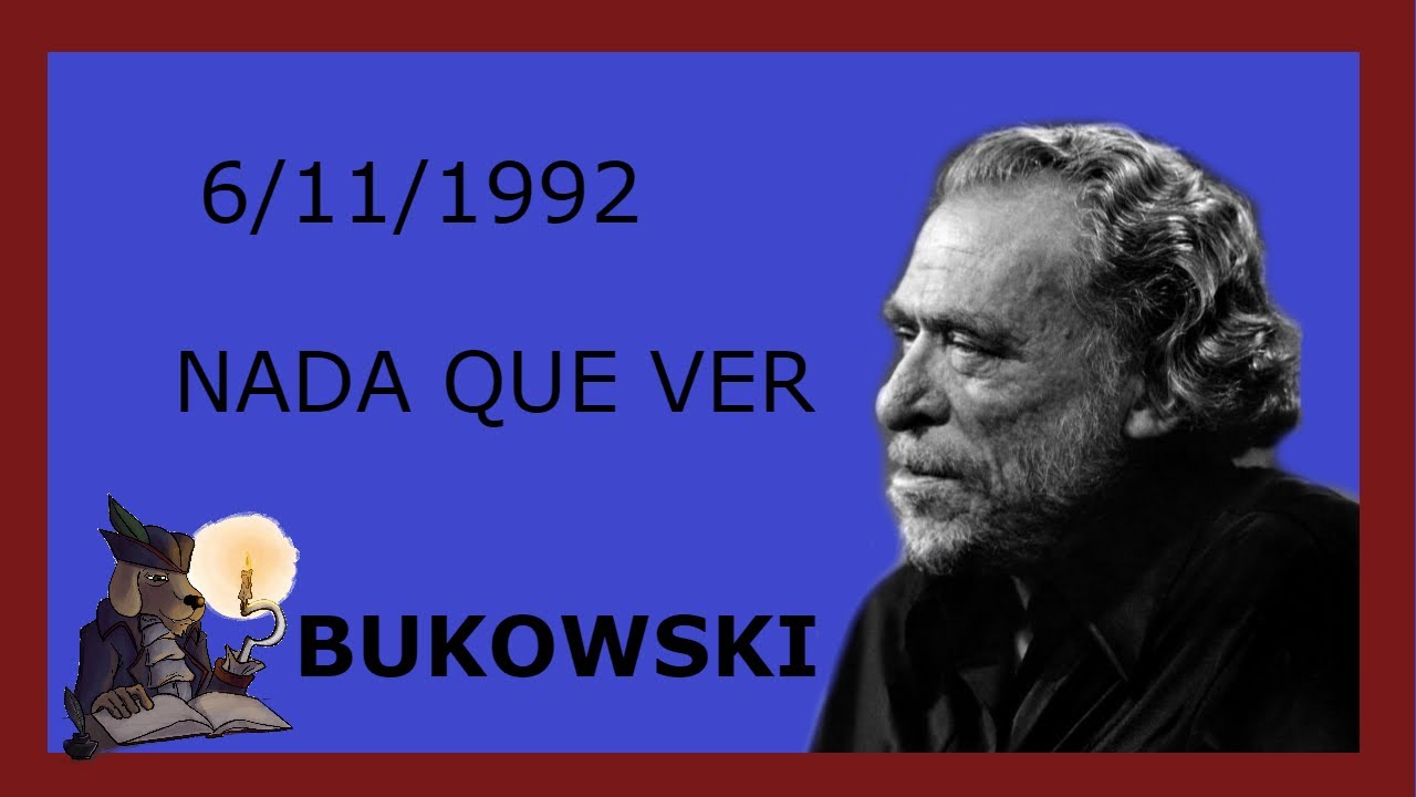 6 /11/ 92. NADA QUE VER. Bukowski.