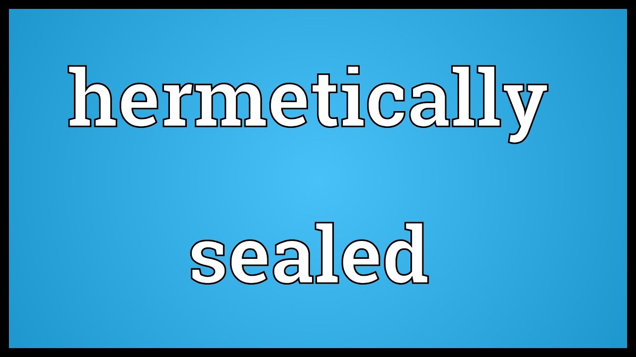 Hermetically sealed Meaning