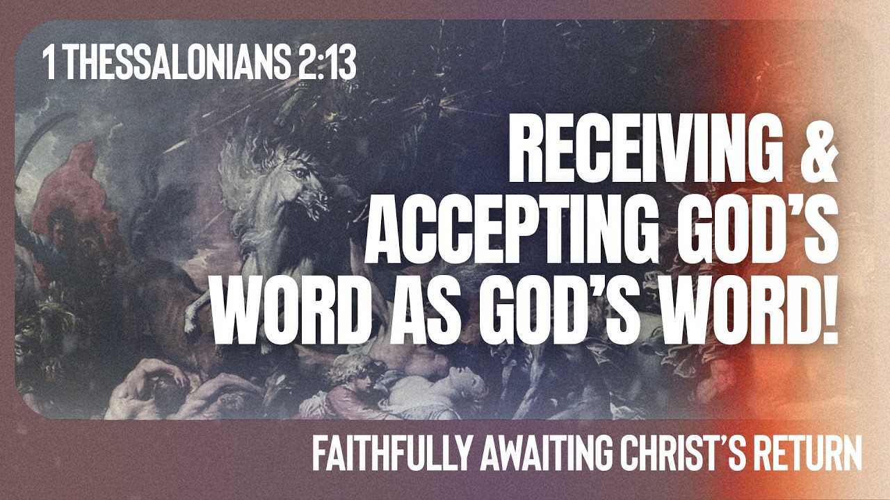 Receiving & Accepting God's Word as God's Word!