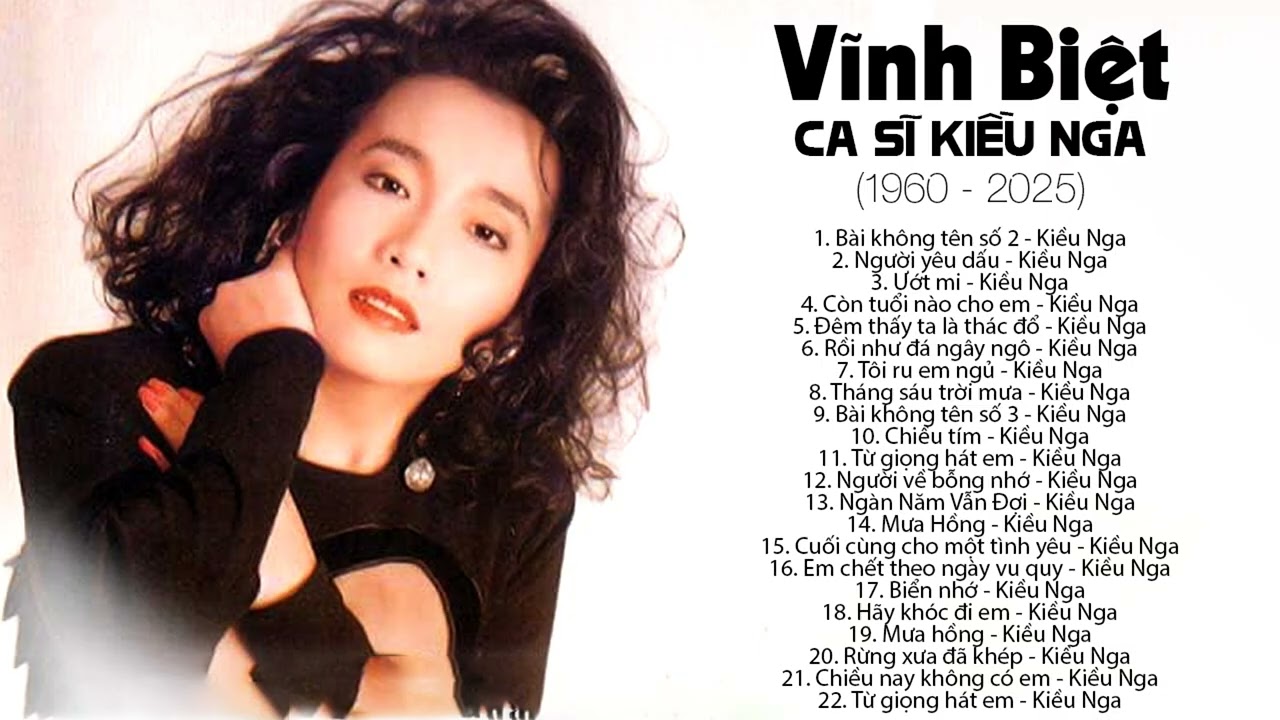 Vĩnh Biệt Ca Sĩ Kiều Nga (1960 - 2025) - 22 Tuyệt Phẩm Nhạc Tình Đi Vào Huyền Thoại Của Kiều Nga
