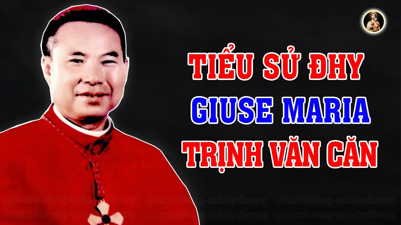 Tiểu Sử CUỘC ĐỜI  Của ĐHY Giuse Maria Trịnh Văn Căn