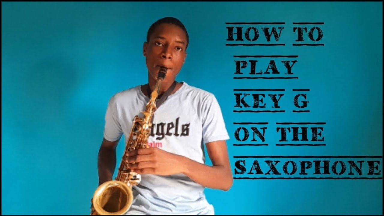 HOW TO PLAY KEY G ON THE SAXOPHONE
