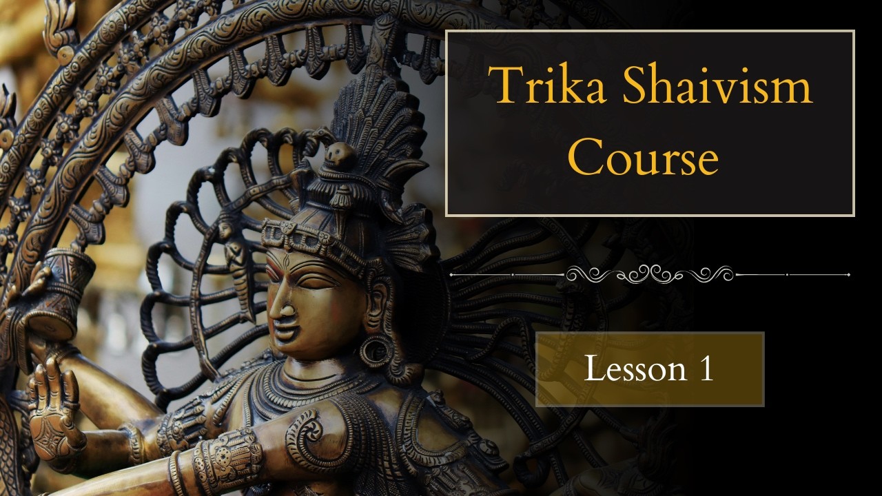 Introducing the Tradition | Spirituality, Trika Shaivism, the 4 schools of Trika | Lesson 1