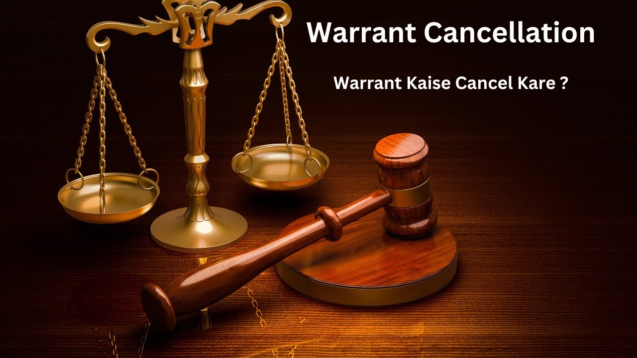 Warrant Cancellation Ka Ultimate Guide: Legal Trouble Se Bachne Ka Tarika |
