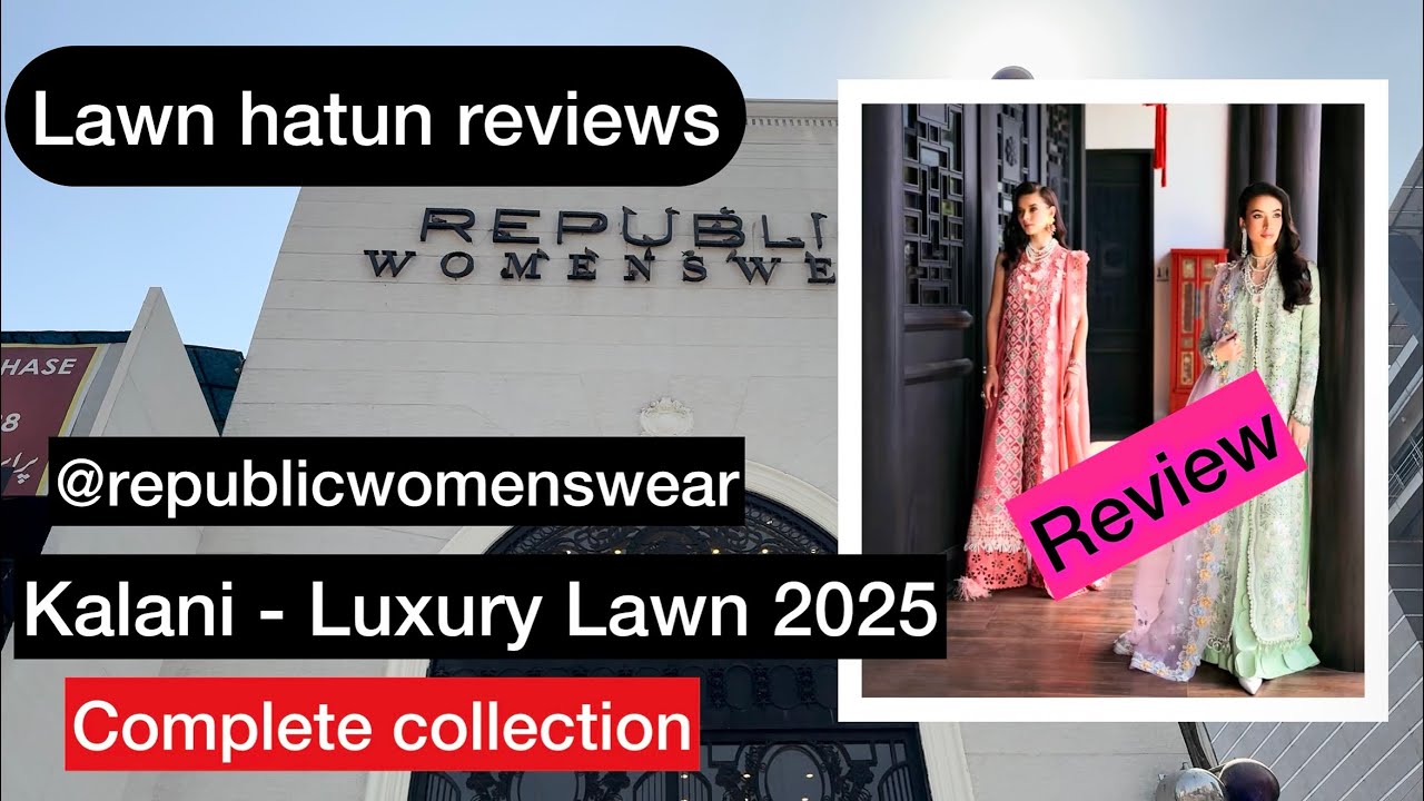 Republicwomenswear Luxury Lawn 2025 | Lawn hatun reviews