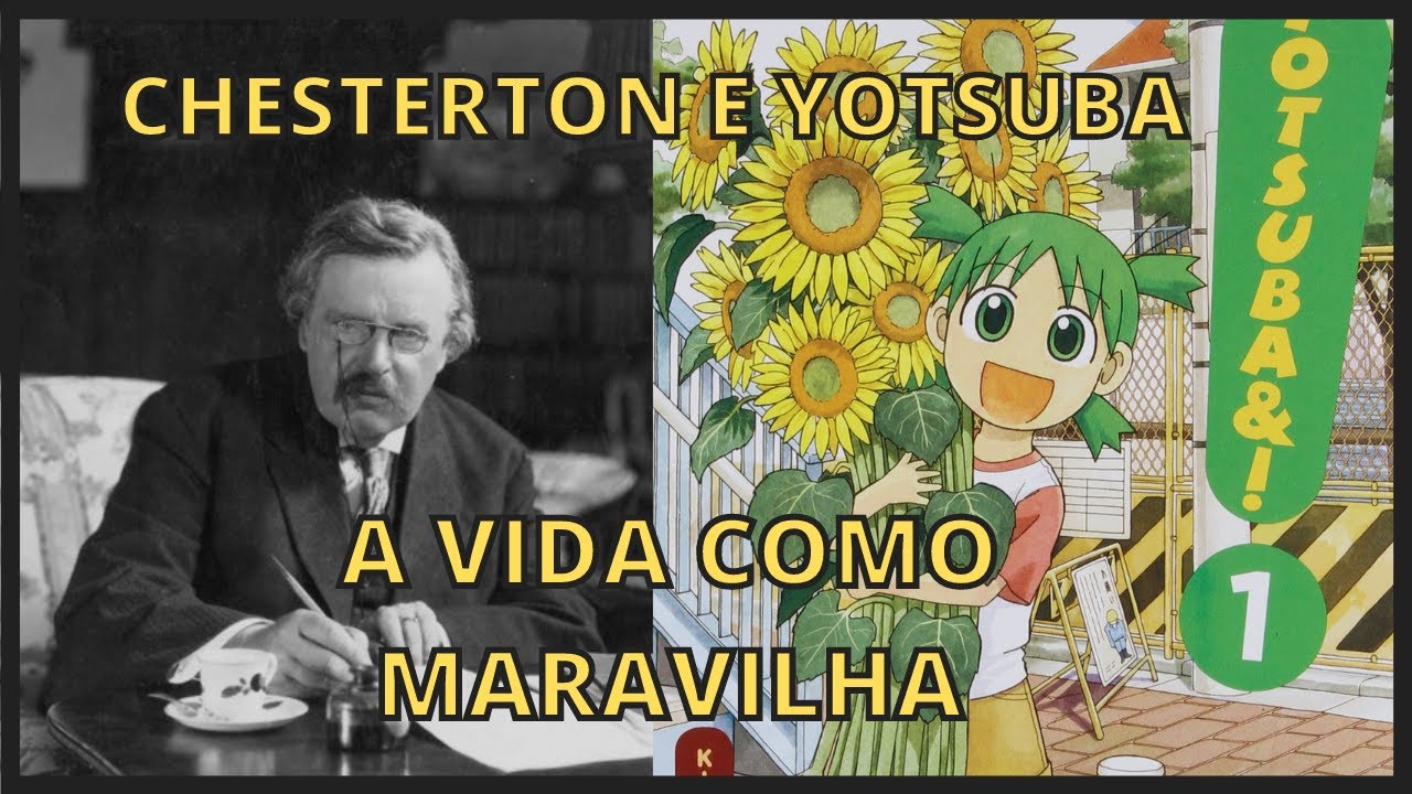 Chesterton e Yotsuba: A Vida como Maravilha