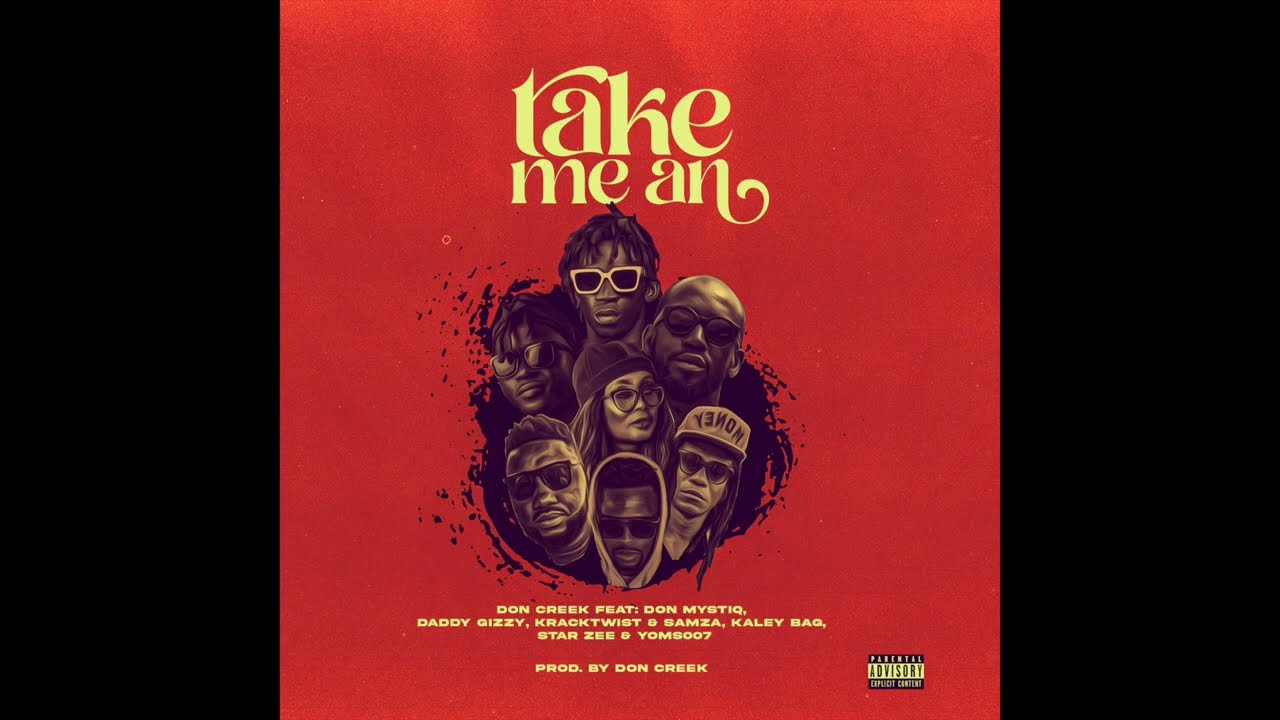 Don Creek - take me an ft. Don Mystiq, Daddy Gizzy, Kracktwist & Samza, Kaley Bag, Star Zee, Yoms007
