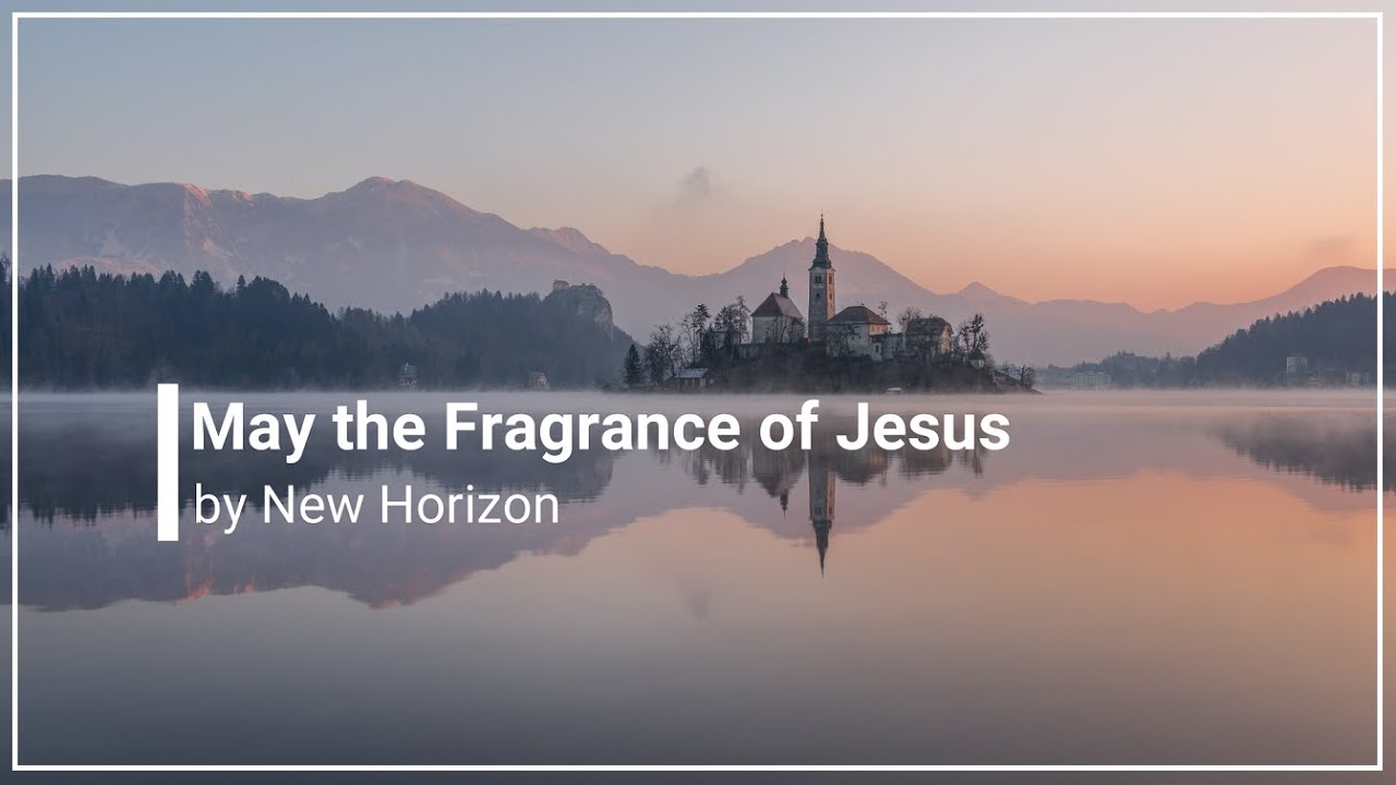 May the Fragrance with Lyrics New Horizon