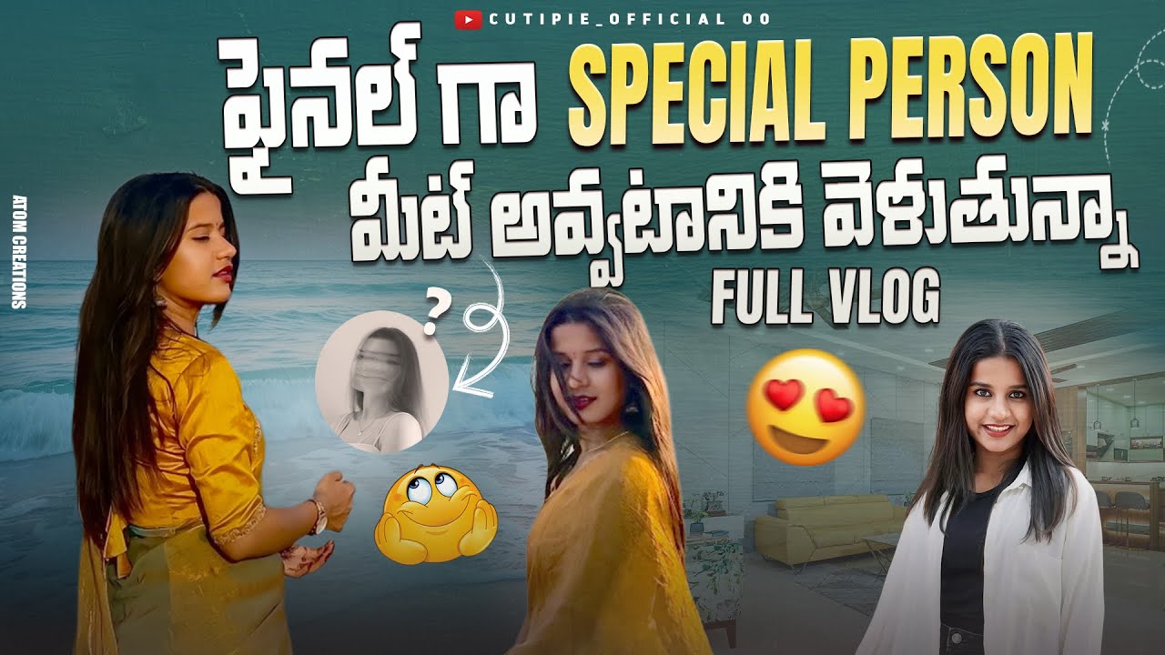FINAL గా SPECIAL PERSON మీట్‌ అవ్వటానికి వెల్లాను🥺🫂